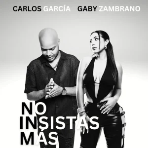 No insistas más Carlos García y Gaby Zambrano