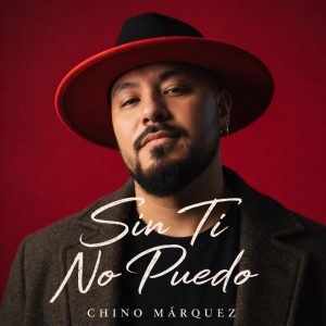 Chino Márquez Sin Ti No Puedo